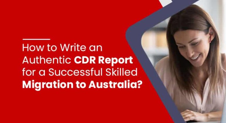 How to Write an Authentic CDR Report for a Successful Skilled Migration