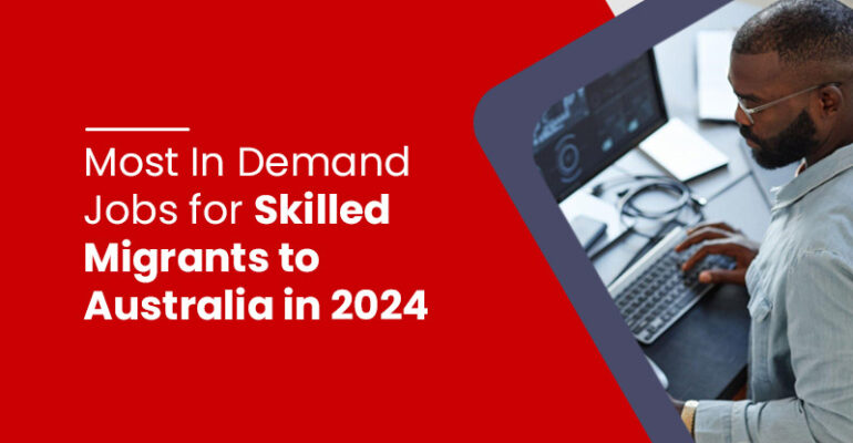 Most In Demand Jobs for Skilled Migrants to Australia in 2024