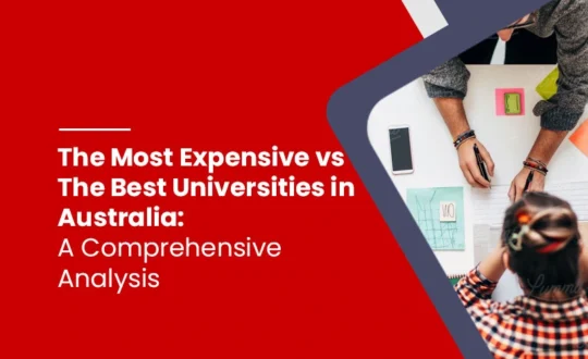 The Most Expensive vs The Best Universities in Australia A Comprehensive Analysis